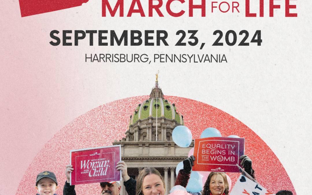 PA Loves Life: Today’s 4th-Annual Pennsylvania March for Life Calls For the Protection of Preborn Children, Support for Mothers and Families